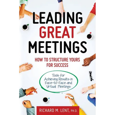 Leading Great Meetings: How to Structure Yours for Success
