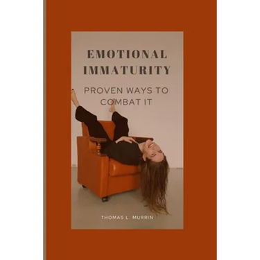 Emotional Immaturity: Proven Ways to Combat It