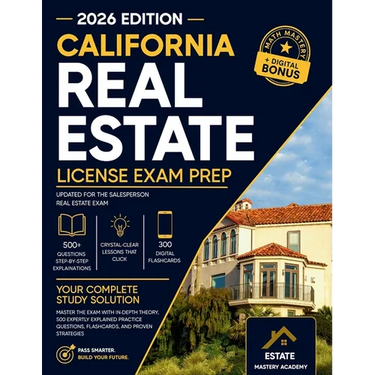 California Real Estate Exam Guide: Master the Exam with In-Depth Theory, 500 Expertly Explained Practice Questions, Flashcards, and Proven Strategies