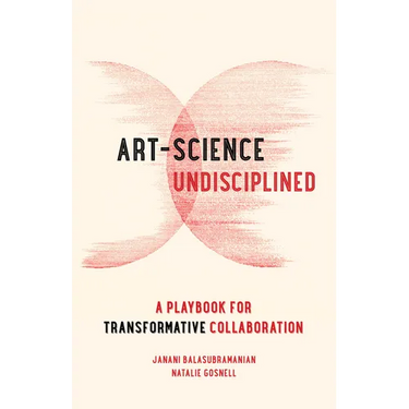 Art-Science Undisciplined: A Playbook for Transformative Collaboration