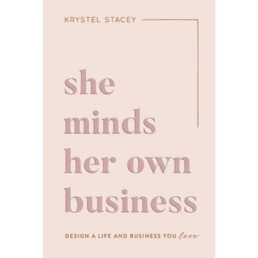 She Minds Her Own Business: The Guide to Designing a Life and Business You Love