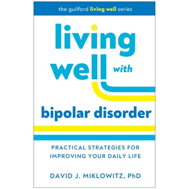 Living Well with Bipolar Disorder: Practical Strategies for Improving Your Daily Life