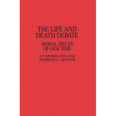 The Life and Death Debate: Moral Issues of Our Time