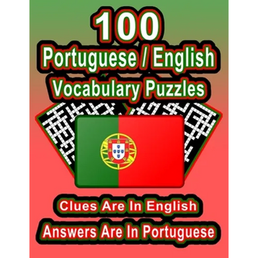 100 Portuguese/English Vocabulary Puzzles: Learn Portuguese By Doing FUN Puzzles!, 100 8.5 x 11 Crossword Puzzles With Clues In English, Answers in Po