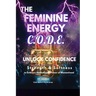 The Feminine Energy C.O.D.E.: Unlock Confidence: Strength and Softness