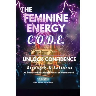 The Feminine Energy C.O.D.E.: Unlock Confidence: Strength and Softness