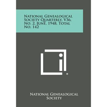 National Genealogical Society Quarterly, V36, No. 2, June, 1948, Total No. 142