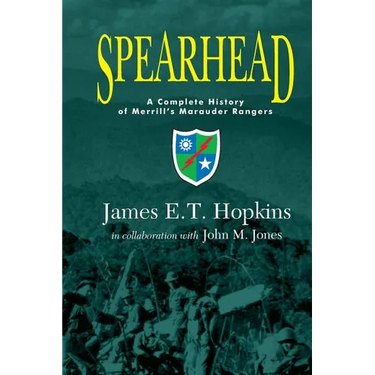 Spearhead: A Complete History of Merrill's Marauder Rangers