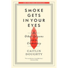 Smoke Gets in Your Eyes: And Other Lessons from the Crematory