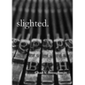 slighted.