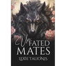 Unfated Mates: A Fated Mates / Rejected Mates Trope Twist on a Coming-of-age Werewolf Romance