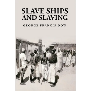 Slave Ships and Slaving: George Francis Dow