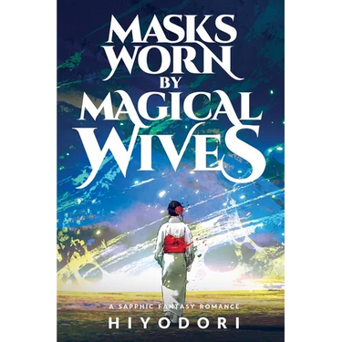 Masks Worn by Magical Wives: A Sapphic Fantasy Romance