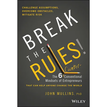 Break the Rules!: The Six Counter-Conventional Mindsets of Entrepreneurs That Can Help Anyone Change the World