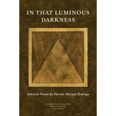 In That Luminous Darkness: Selected Poems by Vincente Pascual Rodrigo