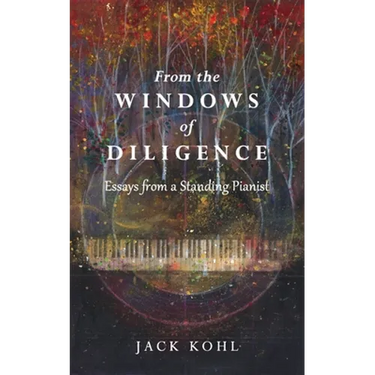 From the Windows of Diligence: Essays from a Standing Pianist