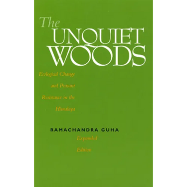 The Unquiet Woods: Ecological Change and Peasant Resistance in the Himalaya