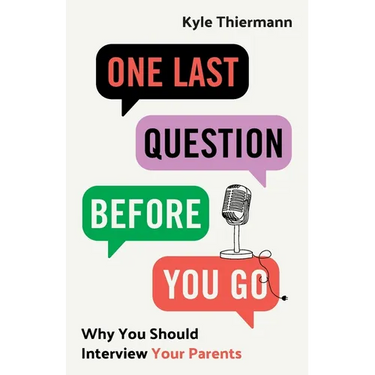 One Last Question Before You Go: Why You Should Interview Your Parents