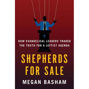 Shepherds for Sale: How Evangelical Leaders Traded the Truth for a Leftist Agenda