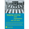 Designing Work, Technology, Organizations and Vice Versa