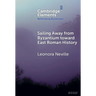 Sailing Away from Byzantium Toward East Roman History