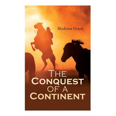 The Conquest of a Continent; or, The Expansion of Races in America