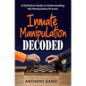 Inmate Manipulation Decoded: A Definitive Guide to Understanding the Manipulation Process