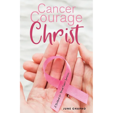 Cancer, Courage, Christ: A Devotional for Breast Cancer Survivors
