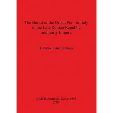 The Burial of the Urban Poor in Italy in the Late Roman Republic and Early Empire