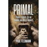 Primal: Power, Status, and Sex in Humans and Other Animals