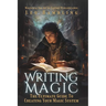 Writing Magic: The Ultimate Guide To Creating Your Magic System