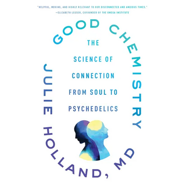 Good Chemistry: The Science of Connection from Soul to Psychedelics