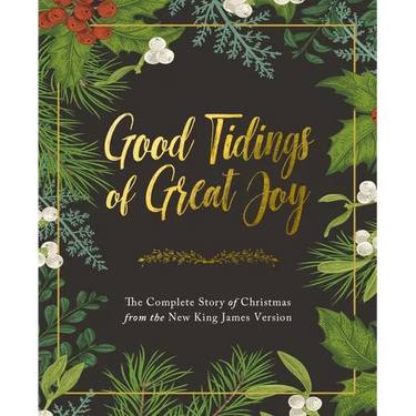 Good Tidings of Great Joy: The Complete Story of Christmas from the New King James Version