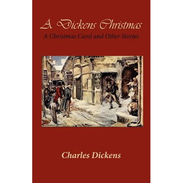 A Dickens Christmas: A Christmas Carol and Other Stories