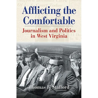 Afflicting the Comfortable: Journalism and Politics in West Virginia