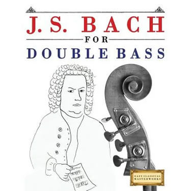 J. S. Bach for Double Bass: 10 Easy Themes for Double Bass Beginner Book