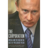 The Corporation: Russia and the KGB in the Age of President Putin