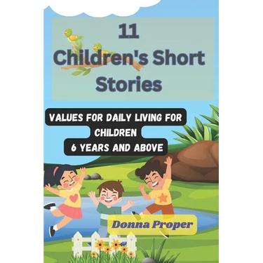 11 Children's Short Stories: Values for Daily Living for Children 6 Years and Above