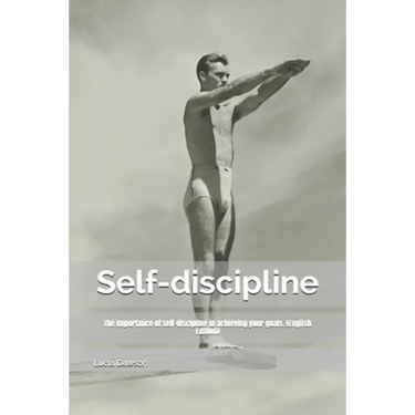 Self-discipline: The importance of self-discipline in achieving your goals. (English Edition)