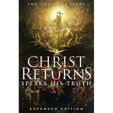 Christ Returns, Speaks His Truth: The Christ Letters