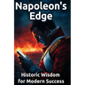 Napoleon's Edge: Historic Wisdom for Modern Success