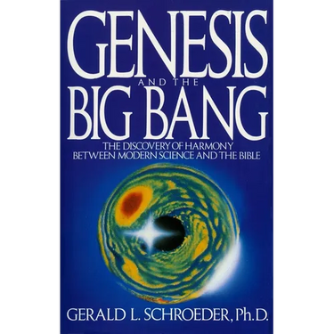Genesis and the Big Bang Theory: The Discovery of Harmony Between Modern Science and the Bible