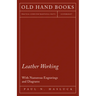 Leather Working - With Numerous Engravings and Diagrams