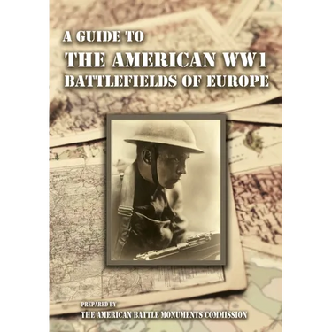 A GUIDE TO THE WW1 BATTLEFIELDS OF EUROPE Prepared by the American Battle Monuments Commission
