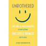 Unbothered: The Art and Philosophy of Not Letting the Little Things Get to You