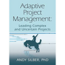 Adaptive Project Management: Leading Complex and Uncertain Projects