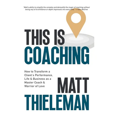 This is Coaching: How to Transform a Client's Performance, Life & Business as a Master Coach & Warrior of Love