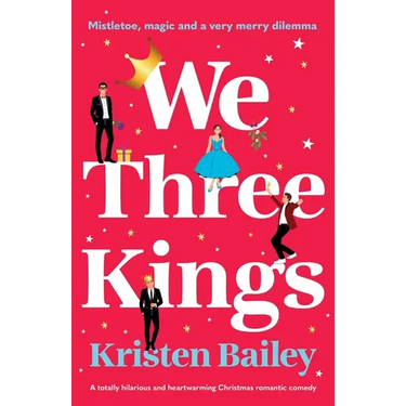 We Three Kings: A totally hilarious and heart-warming Christmas romantic comedy