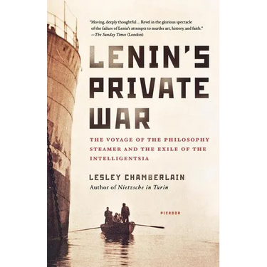 Lenin's Private War: The Voyage of the Philosophy Steamer and the Exile of the Intelligentsia