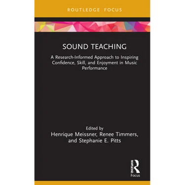 Sound Teaching: A Research-Informed Approach to Inspiring Confidence, Skill, and Enjoyment in Music Performance